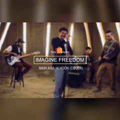 Imagine Freedom - Main Aisa Hi Hoon (Cover)