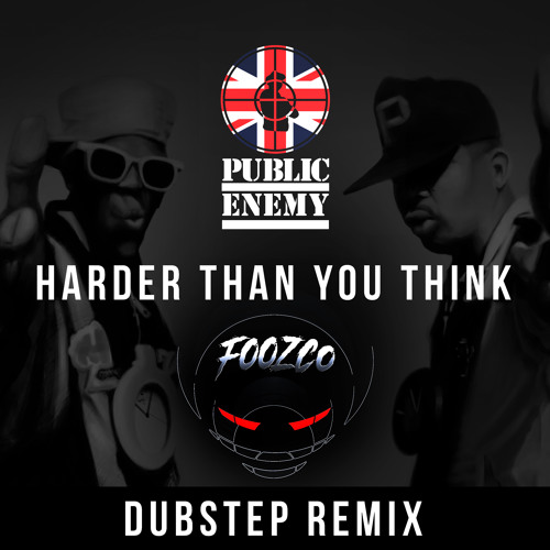 Harder Than You Think ft Public Enemy [DUBSTEP REMIX]