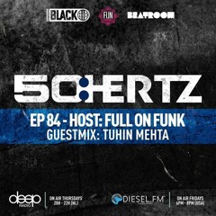 50:HERTZ #084 Host: FULL ON FUNK / Guest: TUHIN MEHTA (Diesel FM & Deep Radio)