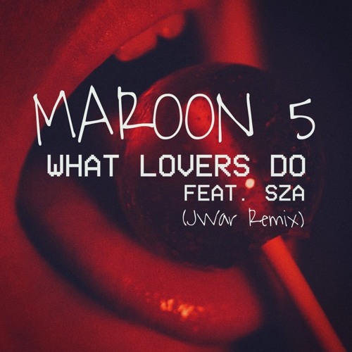 Stream Maroon 5 - What Lovers Do (feat. SZA) (JWar Remix) FREE DOWNLOAD by  JWar | Listen online for free on SoundCloud