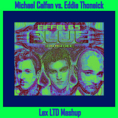 Michael Calfan vs. Eddie Thoneick vs. Eiffel 65 - Blue (Lex LTD Mashup)