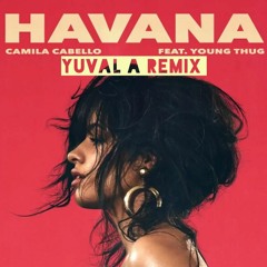 Camila Cabello - Havana ft. Young Thug (Yuval A Remix)