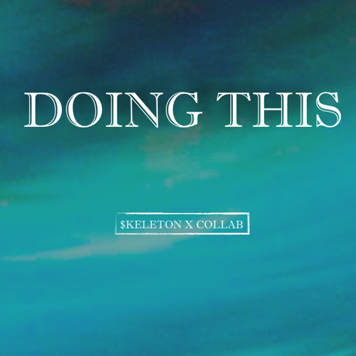 Doing This - $keleton / Ft. Collab