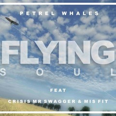 Flying Soul - Petrel Whales Feat. Crisis Mr. Swagger & Misfit