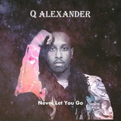 Q Alexander - Never Let You Go (Prod. Ryan Reckords)