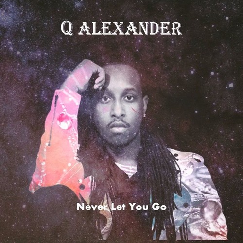 Q Alexander - Never Let You Go (Prod. Ryan Reckords)