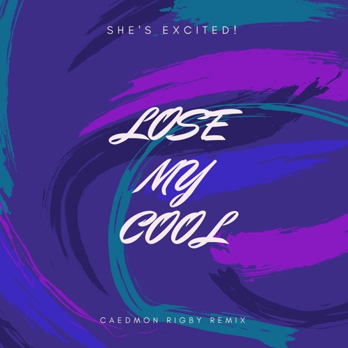 She's Excited! - Lose My Cool (Caedmon Rigby Remix)