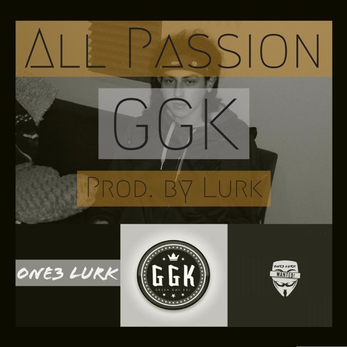 GGK - All Passion [Prod. By Lurk OnE3]