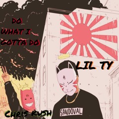 Do What I Gotta Do Ft: lil ty  (Prod. Brokn)