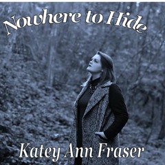 Nowhere to Hide: Katey Ann Fraser Vocals
