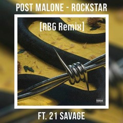 Post Malone - Rockstar Feat. 21 Savage [RBG Remix] *DL FOR HIGH QUALITY*