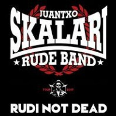 JUANTXO SKALARI & LA RUDE BAND - Rudi Not Dead