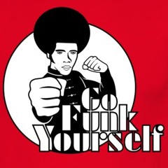 GO FUNK YOURSELF!