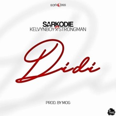 Sarkodie Feat Kelvynboy And Strongman - Didi (Prod By MoG)