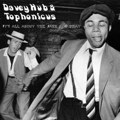 DaveyHub & Tophonicus - It's All About The Jazz And That