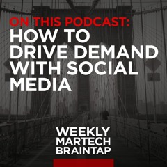 S1E7: How to Use Social Media to Drive Demand and Achieve ROI in Unique Ways