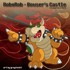 Bowsers Castle (RoboRob Remix) [Super Mario World] {Free Download}