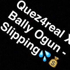 Quez4real X Bally Ogun- Slippin