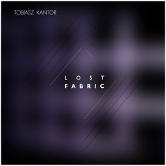Tobiasz Kantor - The Lost Fabric