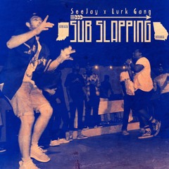 Sub Slappin' // SeeJay x Lurk Gang