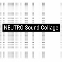 NEUTRO - Sound Collage