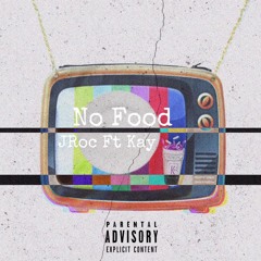 J Roc Ft Kay - No Food [Prod by iLLWillBeatz]