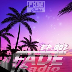 F.A.D.E Radio EP.002