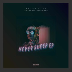 Kacaks X Alfi Ft. Apranta Delamaba - Never Sleep (Original Mix)