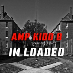 A.M.P. Kidd B - Im Loaded (Freestyle)