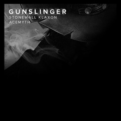 AceMyth x Stonewall Klaxon - Gunslinger (Original Mix)