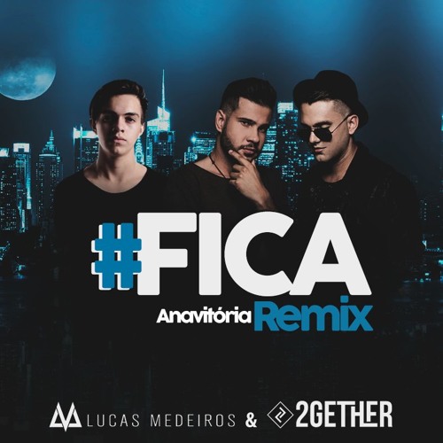 Anavitória - FICA (Lucas Medeiros & 2GETHER Remix) [Free Download]