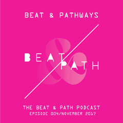 Beat & Pathways 004 - November 2017