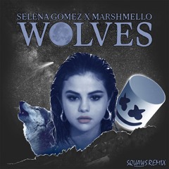 Selena Gomez & Marshmello - Wolves (Squaws Remix)