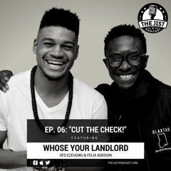Episode 06 - "Cut The Check!" (Featuring Whose Your Landlord)