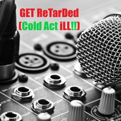 "Get Retarded (Cold Act iLL!)" Original Version - Prod. by QstAr Media