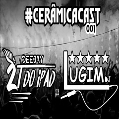 #CERÂMICACAST 001  DJ 2T DO IPAD & DJ LUGIM - AOVIVO NO BAILE