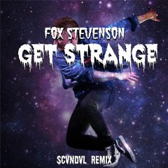 Fox Stevenson - Get Strange (SCVNDVL REMIX)