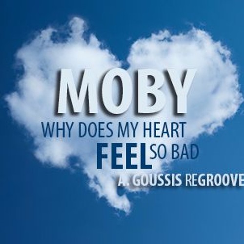 Moby - Why Does My Heart Feel So Bad - A. Goussis ReGroove