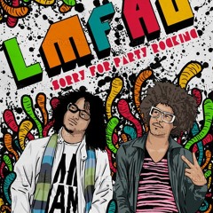 LMFAO - Sexy And I Know It, Sorry For Party Rocking, Party Rock Anthem