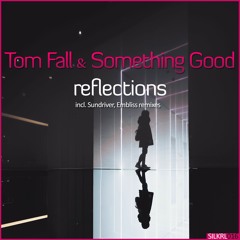 Tom Fall & Something Good - Reflections (Embliss remix) - Silk Royal