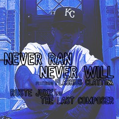 'Never Ran Never Will' By Ruste Juxx & The Last Composer Feat. Flashius
