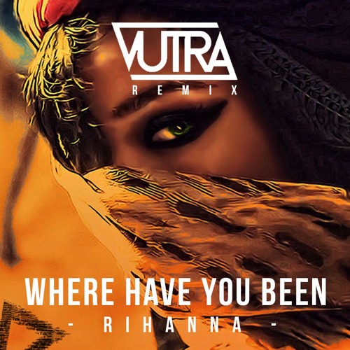 Stream Rihanna - Where Have You Been (Instrumental - Vutra Remix) by Vutra  | Listen online for free on SoundCloud