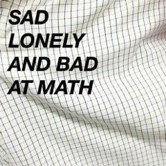 Sad, Lonely, and Bad at Math (prod. Thundaa)