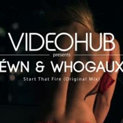 ÉWN & Whogaux - Start That Fire (VideoHUB) #enjoybeauty