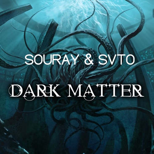SOURAY & SVTO - Dark Matter (Original Mix) *free psystyle*