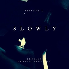 Slowly (Prod by. DwayneTheGenius)