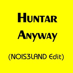 Huntar - Anyway (NOIS3LAND Edit)- Out Now!