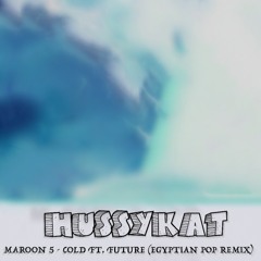 Maroon 5 - Cold ft. Future (HussyKat's Egyptian Pop Remix)