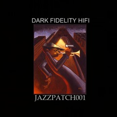 JAZZPATCH001... DARK FIDELITY HIFI [ DEMO ]