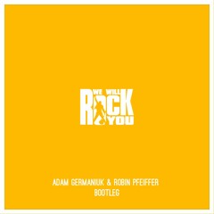 We Will Rock You (Adam Germaniuk & Robin Pfeiffer Bootleg)